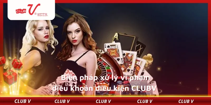 Biện pháp xử lý vi phạm điều khoản điều kiện CLUBV