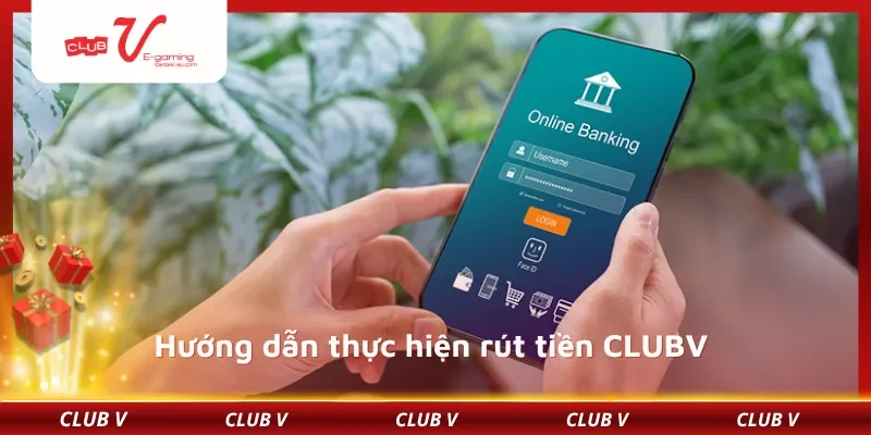 Hướng dẫn thực hiện rút tiền CLUBV