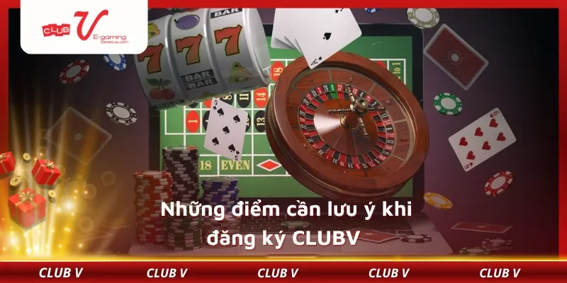 Những điểm cần lưu ý khi đăng ký CLUBV